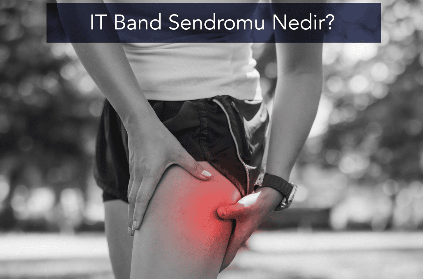 IT Band Sendromu Nedir?