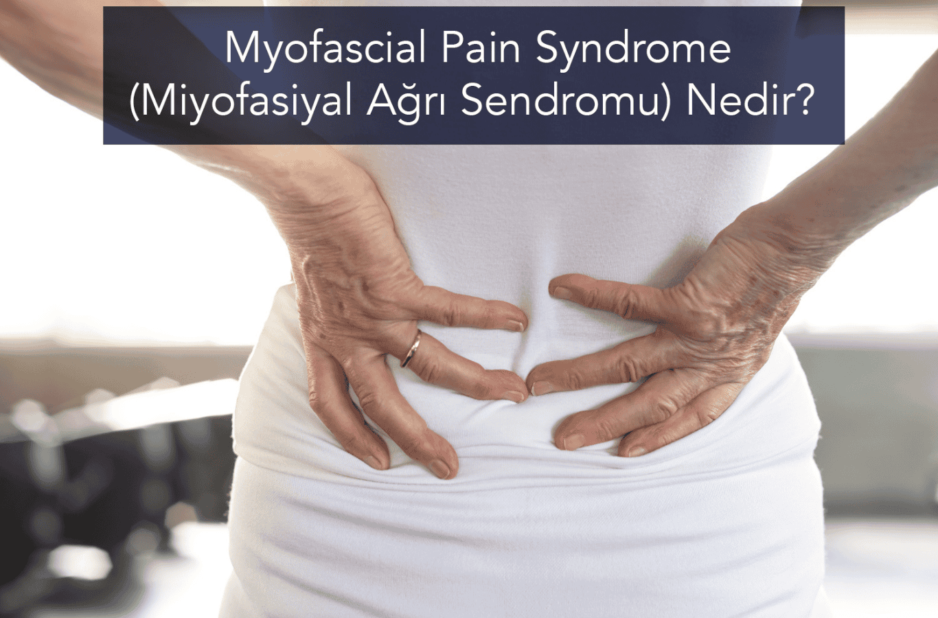 Myofascial Pain Syndrome (Miyofasiyal Ağrı Sendromu) Nedir?