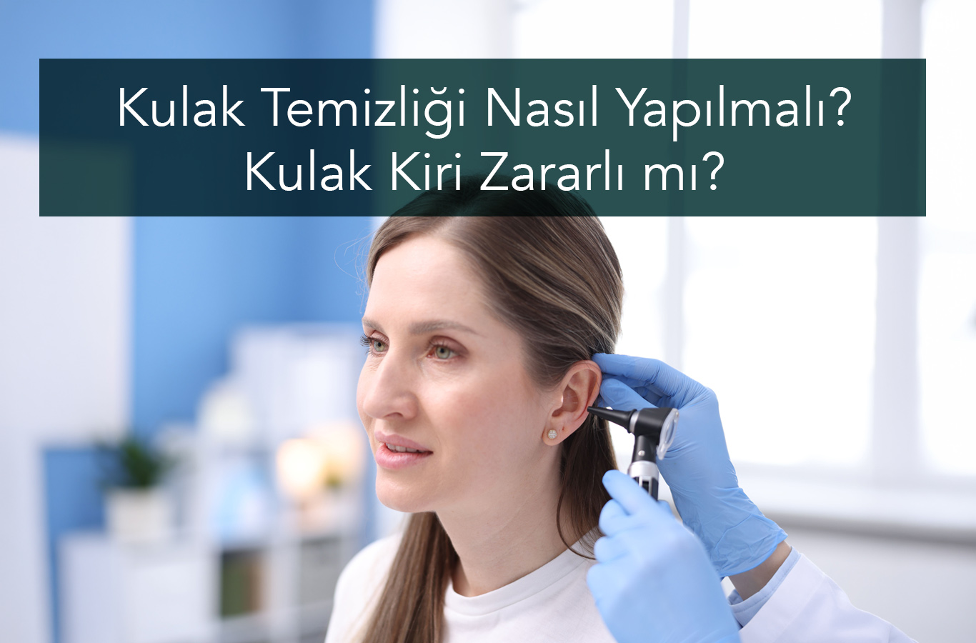Kulak Temizliği Nasıl Yapılmalı? Kulak Kiri Zararlı mı?