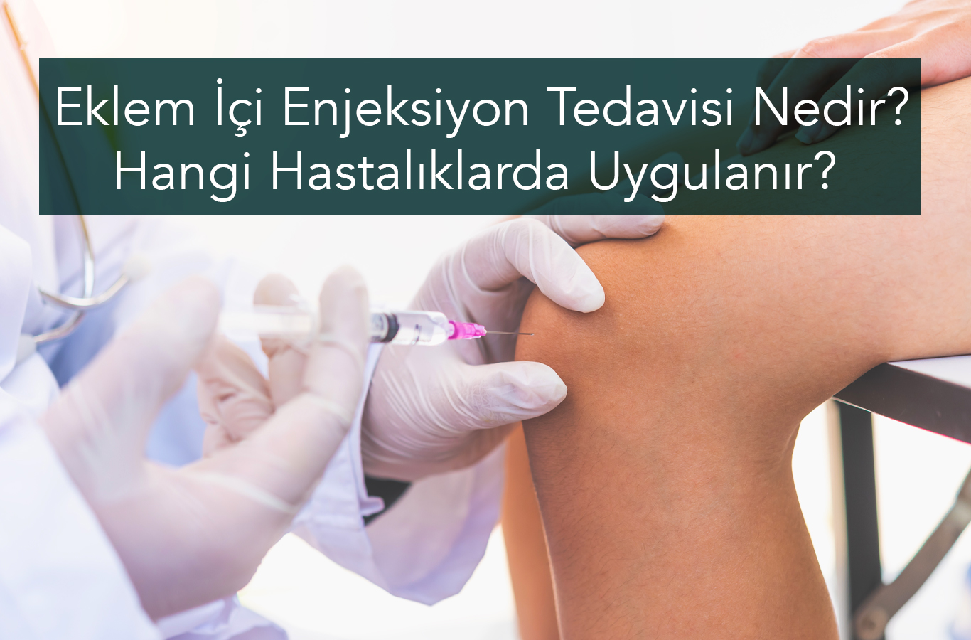 Eklem İçi Enjeksiyon Tedavisi Nedir? Hangi Hastalıklarda Uygulanır?